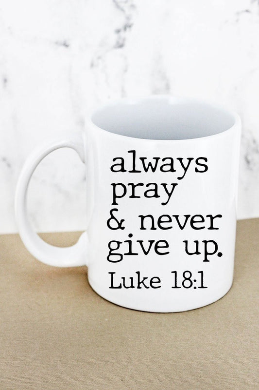 Always Pray and Never Give Up - Luke 18:1 - Coffee Mug